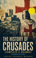ebook: The History of Crusades (Complete 3 Volumes) (Annotated)
