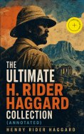 eBook: The Ultimate H. Rider Haggard Collection (Annotated)