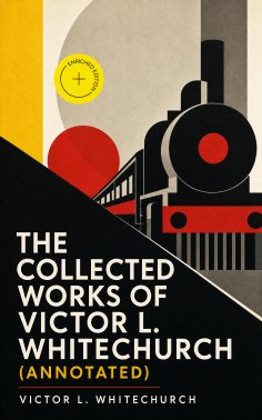 ebook: The Collected Works of Victor L. Whitechurch (Annotated)