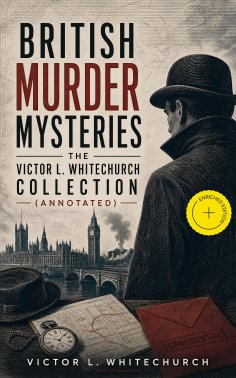 ebook: British Murder Mysteries - The Victor L. Whitechurch Collection (Annotated)