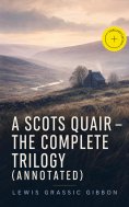 ebook: A Scots Quair - The Complete Trilogy (Annotated)