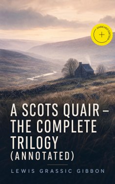ebook: A Scots Quair - The Complete Trilogy (Annotated)