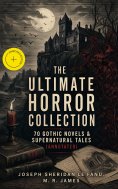 ebook: The Ultimate Horror Collection - 70 Gothic Novels & Supernatural Tales (Annotated)