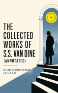 ebook: The Collected Works of S.S. Van Dine (Annotated)