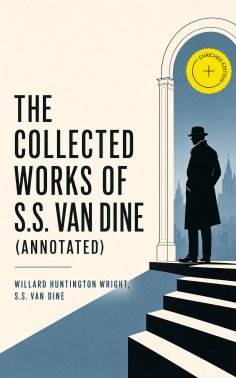 ebook: The Collected Works of S.S. Van Dine (Annotated)
