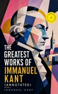 ebook: The Greatest Works of Immanuel Kant (Annotated)