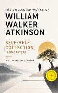 ebook: The Collected Works of William Walker Atkinson - Self-Help Collection (Annotated)