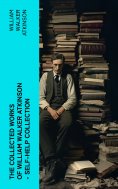 eBook: The Collected Works of William Walker Atkinson - Self-Help Collection