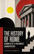 eBook: The History of Rome (Complete 5 Volumes) (Annotated)