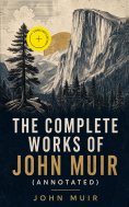 ebook: The Complete Works of John Muir (Annotated)
