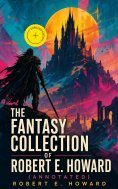 ebook: The Fantasy Collection of Robert E. Howard (Annotated)