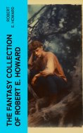 ebook: The Fantasy Collection of Robert E. Howard