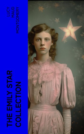 Lucy Maud Montgomery The Emily Star Collection Free On Readfy