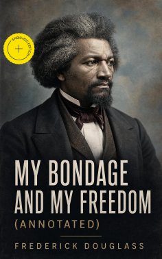 eBook: My Bondage and My Freedom (Annotated)