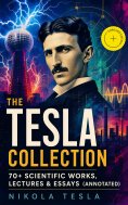ebook: The Tesla Collection: 70+ Scientific Works, Lectures & Essays (Annotated)