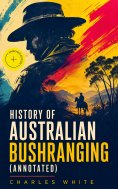 ebook: History of Australian Bushranging (Annotated)