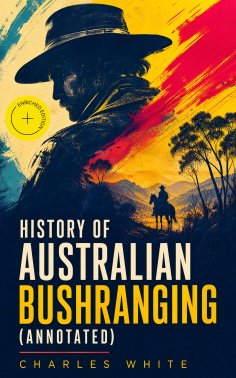 ebook: History of Australian Bushranging (Annotated)