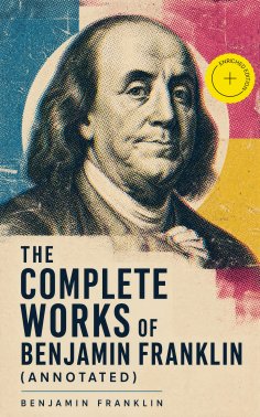 ebook: The Complete Works of Benjamin Franklin (Annotated)