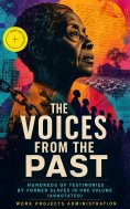ebook: The Voices From The Past – Hundreds of Testimonies by Former Slaves In One Volume (Annotated)