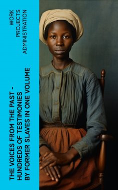 eBook: The Voices From The Past – Hundreds of Testimonies by Former Slaves In One Volume