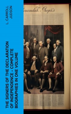 ebook: The Signers of the Declaration of Independence - Complete Biographies in One Volume