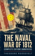 ebook: The Naval War of 1812 (Complete Edition) (Annotated)