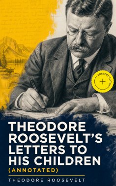 ebook: Theodore Roosevelt's Letters to His Children (Annotated)