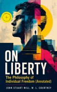 eBook: ON LIBERTY - The Philosophy of Individual Freedom (Annotated)