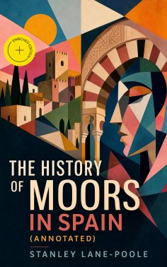 ebook: The History of Moors in Spain (Annotated)