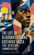 eBook: The Life of Olaudah Equiano, Gustavus Vassa the African (Annotated)