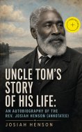 ebook: Uncle Tom's Story of His Life: An Autobiography of the Rev. Josiah Henson (Annotated)