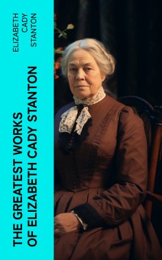 ebook: The Greatest Works of Elizabeth Cady Stanton