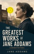 eBook: The Greatest Works of Jane Addams (Annotated)