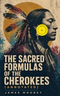 ebook: The Sacred Formulas of the Cherokees (Annotated)
