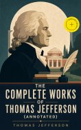 ebook: The Complete Works of Thomas Jefferson (Annotated)