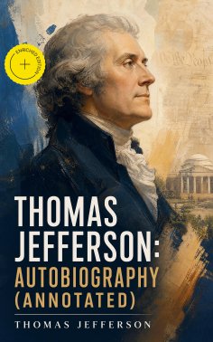 ebook: Thomas Jefferson: Autobiography (Annotated)