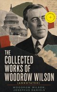 ebook: The Collected Works of Woodrow Wilson (Annotated)