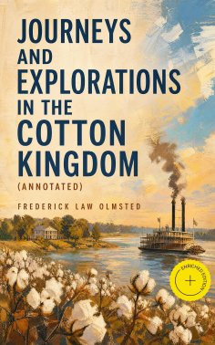 ebook: Journeys and Explorations in the Cotton Kingdom (Annotated)