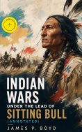 ebook: Indian Wars under the Lead of Sitting Bull (Annotated)
