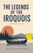 eBook: The Legends of the Iroquois (Annotated)