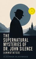 eBook: The Supernatural Mysteries of Dr. John Silence (Annotated)