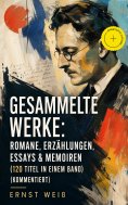 ebook: Gesammelte Werke: Romane, Erzählungen, Essays & Memoiren  (120 Titel in einem Band) (Kommentiert)