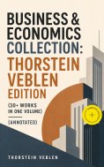 eBook: Business & Economics Collection: Thorstein Veblen Edition (30+ Works in One Volume) (Annotated)