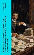 eBook: Business & Economics Collection: Thorstein Veblen Edition (30+ Works in One Volume)