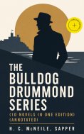 ebook: The Bulldog Drummond Series (10 Novels in One Edition) (Annotated)
