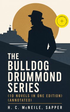ebook: The Bulldog Drummond Series (10 Novels in One Edition) (Annotated)