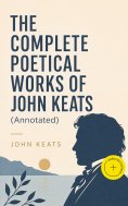 ebook: THE COMPLETE POETICAL WORKS OF JOHN KEATS (Annotated)