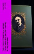 eBook: The Complete Poetical Works of Rudyard Kipling (570+ Poems in One Edition)