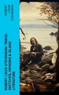 ebook: Robert Louis Stevenson: Travel Sketches, Memoirs & Island Literature