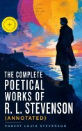 eBook: THE COMPLETE POETICAL WORKS OF R. L. STEVENSON (Annotated)